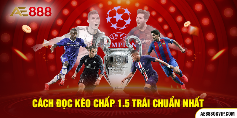 Cách đọc kèo chấp 1.5 trái chuẩn nhất