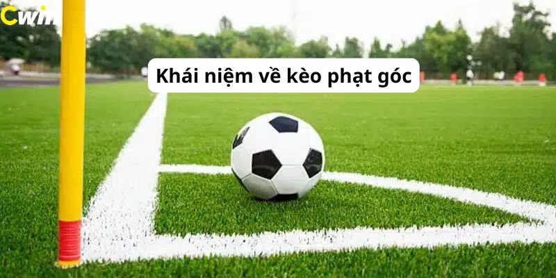 Kèo phạt góc khái niệm cơ bản