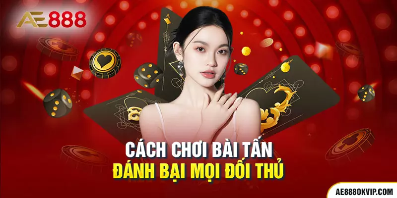 Kinh nghiệm chơi bài tấn đánh bại mọi đối thủ