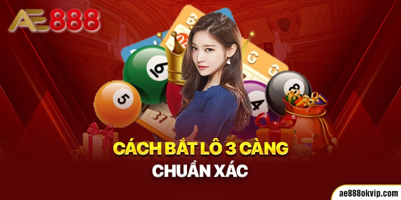 Cách bắt lô 3 càng chuẩn xác từ cao thủ lô đề