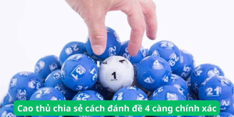 Chia sẻ cách đánh đề 4 càng từ cao thủ