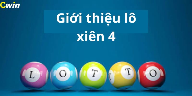 Giới thiệu lô xiên 4 và cách chơi cụ thể