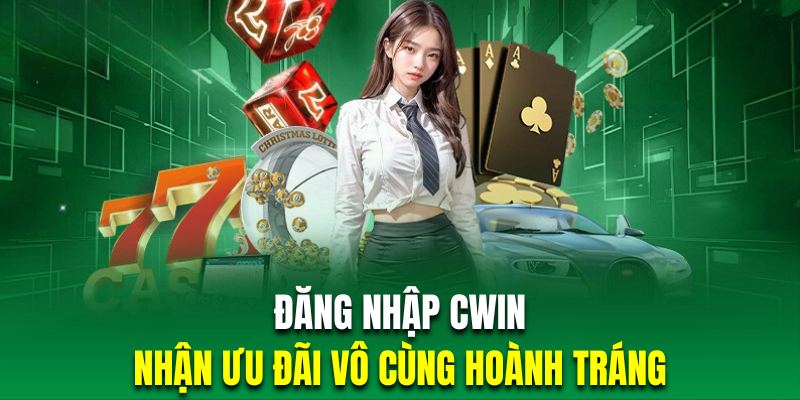 Đăng nhập Cwin thành công nhận hàng ngàn ưu đãi