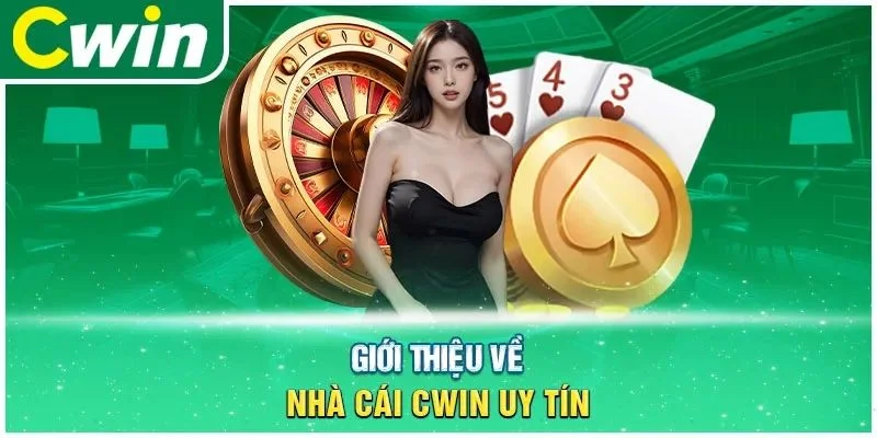 Giới thiệu Cwin thương hiệu uy tín được hàng triệu người chơi