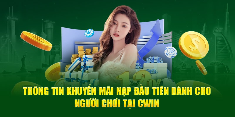 Khuyến mãi nạp đầu cho hội viên mới Cwin