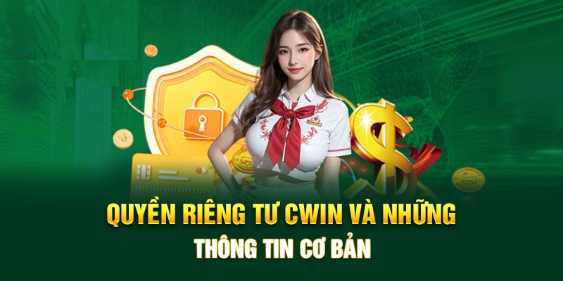 Nội dung chi tiết quyền riêng tư Cwin người chơi cần rõ