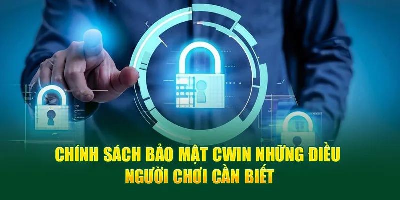 Chính sách bảo mật Cwin những điều người chơi cần biết