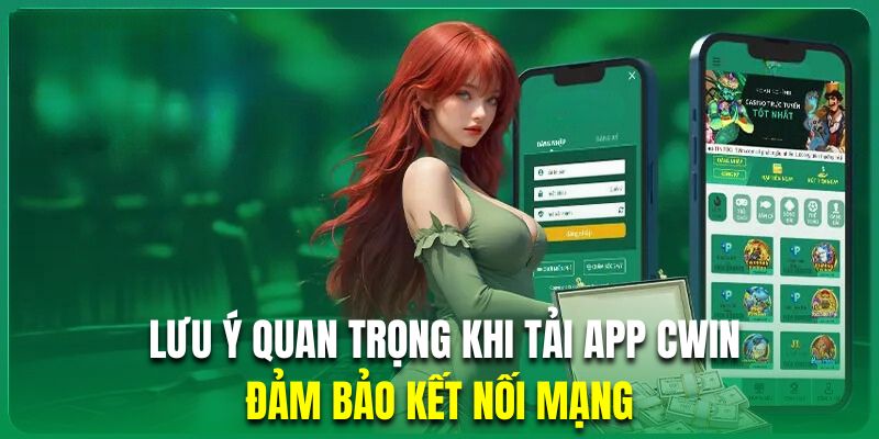 Những lưu ý quan trọng khi tải app cwin