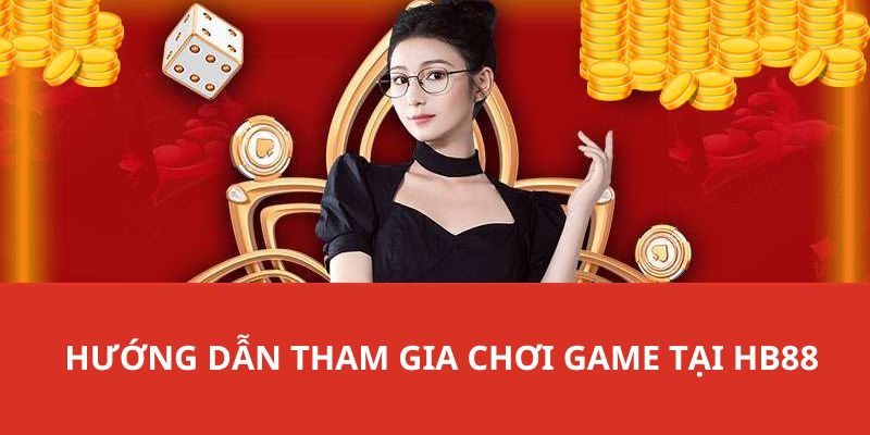 Chi tiết các bước hướng dẫn thành viên giải trí tại HB88 