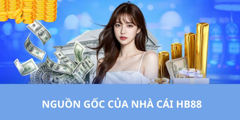 Nguồn gốc hình thành nhà cái uy tín chất lượng HB88